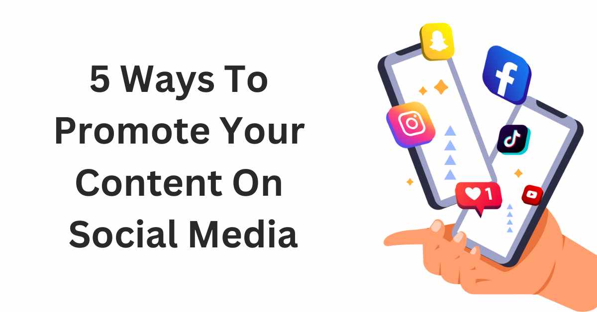 5 Ways To Promote Your Content On Social Media