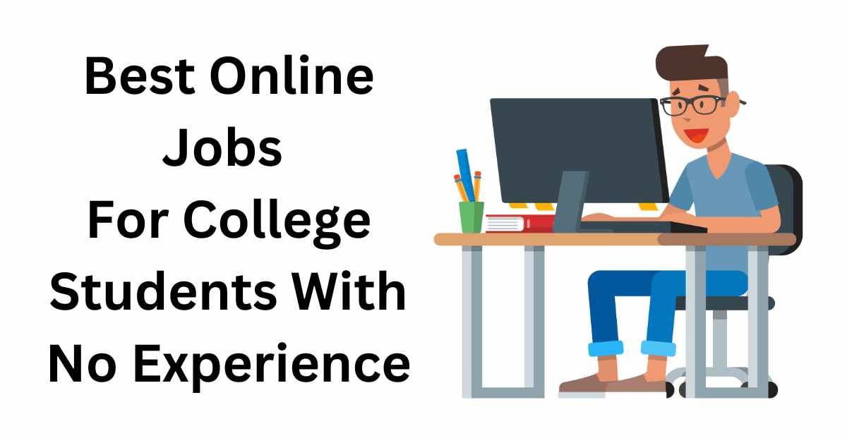 Best Online Jobs For College Students With No Experience
