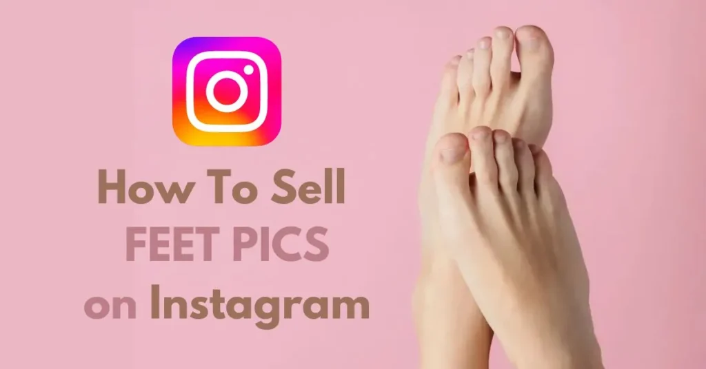 How To Sell Feet Pics On Instagram
