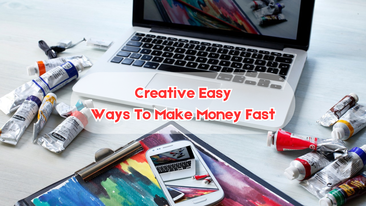 Creative Easy Ways To Make Money Fast